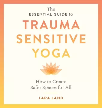 The Essential Guide to Trauma Sensitive Yoga cover