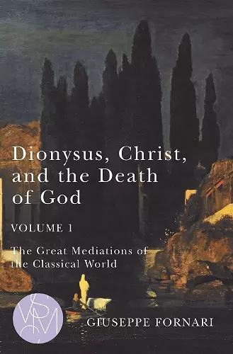Dionysus, Christ, and the Death of God, Volume 1 cover