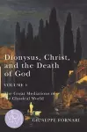 Dionysus, Christ, and the Death of God, Volume 1 cover