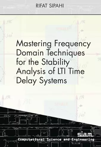 Mastering Frequency Domain Techniques for the Stability Analysis of LTI Time Delay Systems cover