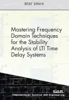 Mastering Frequency Domain Techniques for the Stability Analysis of LTI Time Delay Systems cover