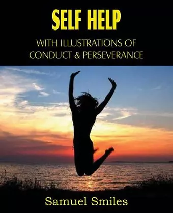 Self Help, with Illustrations of Conduct and Perseverance cover