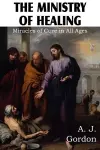 The Ministry of Healing, Miracles of cure in all ages cover