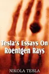 Tesla's Essays On Roentgen Rays cover