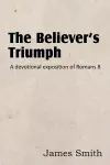 The Believer's Triumph! a Devotional Exposition of Romans 8 cover