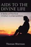 AIDS to the Divine Life a Series of Practical Christian Contemplations cover