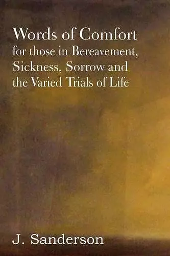 Words of Comfort for Those in Bereavement, Sickness, Sorrow and the Varied Trials of Life cover