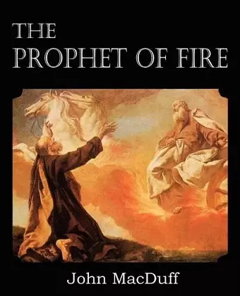 The Prophet of Fire, The life and times of Elijah, with their lessons cover