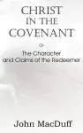 Christ in the Covenant, Or The Character and Claims of the Redeemer cover