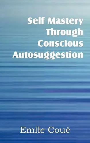 Self Mastery Through Conscious Autosuggestion cover