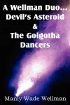 A Wellman Duo...Devil's Asteroid & the Golgotha Dancers cover