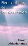 Five Lectures on Reincarnation - Vedanta Philosophy cover