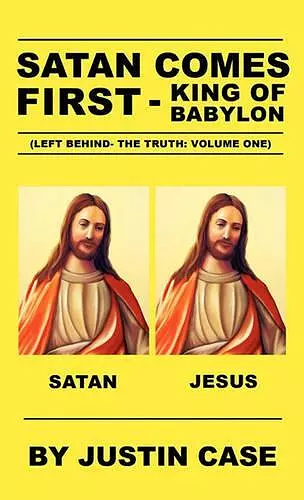 SATAN COMES FIRST - King of Babylon (Left Behind- The Truth cover