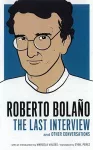 Roberto Bolano: The Last Interview cover