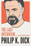 Philip K. Dick: The Last Interview cover