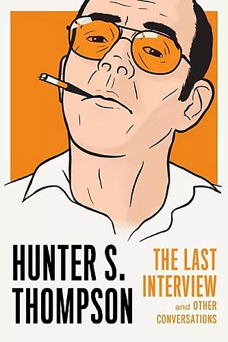 Hunter S. Thompson: The Last Interview cover