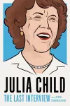 Julia Child: The Last Interview cover
