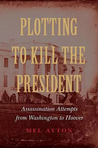 Plotting to Kill the President cover