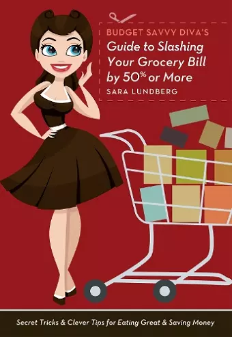 Budget Savvy Diva's Guide to Slashing Your Grocery Bill by 50% or More cover