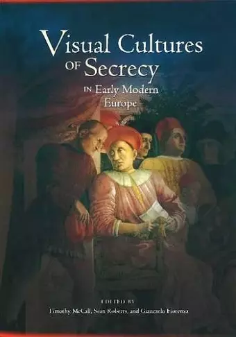 Visual Cultures of Secrecy in Early Modern Europe cover