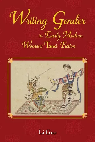 Writing Gender in Early Modern Chinese Women's Tanci Fiction cover