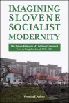 Imagining Slovene Socialist Modernity cover