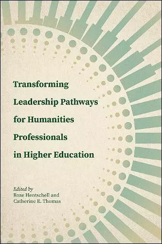 Transforming Leadership Pathways for Humanities Professionals in Higher Education cover