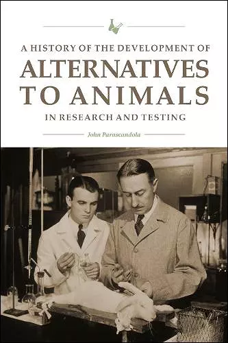 A History of the Development of Alternatives to Animals in Research and Testing cover