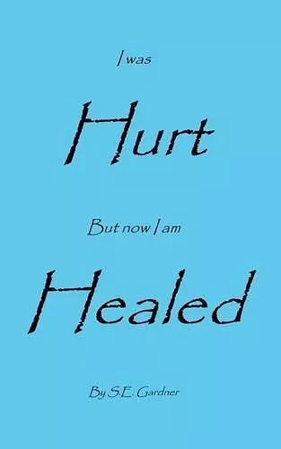 I Was Hurt But Now I Am Healed cover