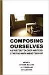 Composing Ourselves As Writer-Teacher-Writers cover