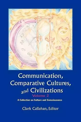 Communication, Comparative Cultures And Civilizations, Volume 2 cover