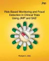 Risk-Based Monitoring and Fraud Detection in Clinical Trials Using JMP and SAS cover