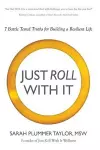 Just Roll with It! 7 Battle Tested Truths for Building a Resilient Life cover
