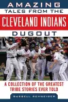 Amazing Tales from the Cleveland Indians Dugout cover