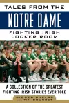 Tales from the Notre Dame Fighting Irish Locker Room cover