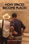 How Spaces Become Places cover