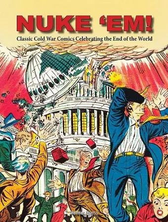Nuke 'Em! Classic Cold War Comics Celebrating the End of the World cover