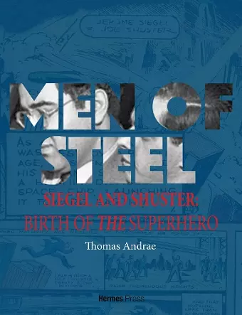 Men of Steel: Siegel and Shuster and the Birth of the Superhero cover
