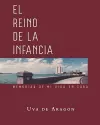 EL REINO DE LA INFANCIA. Memorias de mi vida en Cuba cover