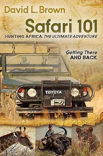 Safari 101 Hunting Africa: The Ultimate Adventure cover