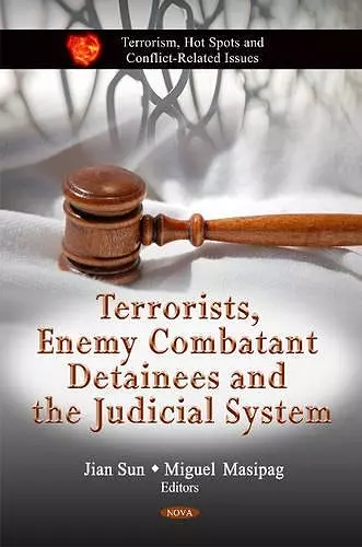 Terrorists, Enemy Combatant Detainees & the Judicial System cover