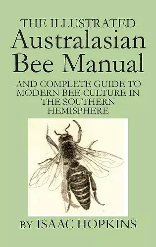 The Illustrated Australasian Bee Manual And Complete Guide to Modern Bee Culture in the Southern Hemisphere cover