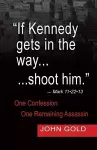 If Kennedy Gets in the Way...Shoot Him. - Mark 11.22.13 - One Confession -One Remaining Assassin cover