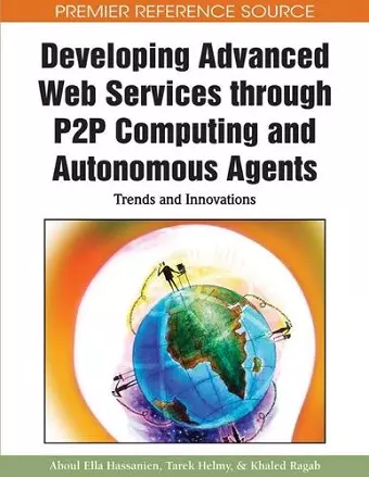 Developing Advanced Web Services Through P2P Computing and Autonomous Agents cover