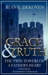 Grace and Truth The Twin Towers of the Father's Heart cover