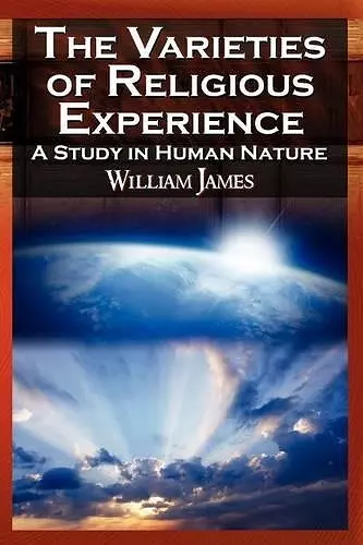 The Varieties of Religious Experience - The Classic Masterpiece in Philosophy, Psychology, and Pragmatism cover