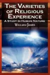 The Varieties of Religious Experience - The Classic Masterpiece in Philosophy, Psychology, and Pragmatism cover