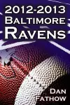 The 2012-2013 Baltimore Ravens - The Afc Championship & the Road to the NFL Super Bowl XLVII cover