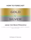 How to Forecast Gold and Silver Using the Wave Principle cover