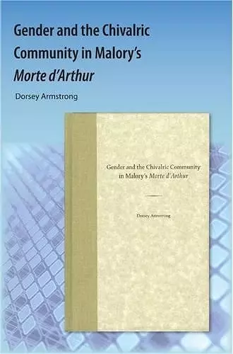 Gender and the Chivalric Community in Malory's Morte D'Arthur cover